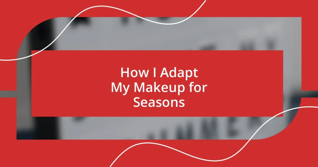 How I Adapt My Makeup for Seasons