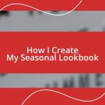 How I Create My Seasonal Lookbook