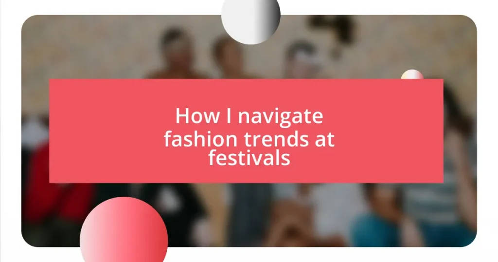 How I navigate fashion trends at festivals