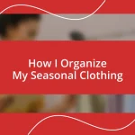 How I Organize My Seasonal Clothing