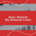 How I Refresh My Seasonal Looks