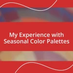 My Experience with Seasonal Color Palettes