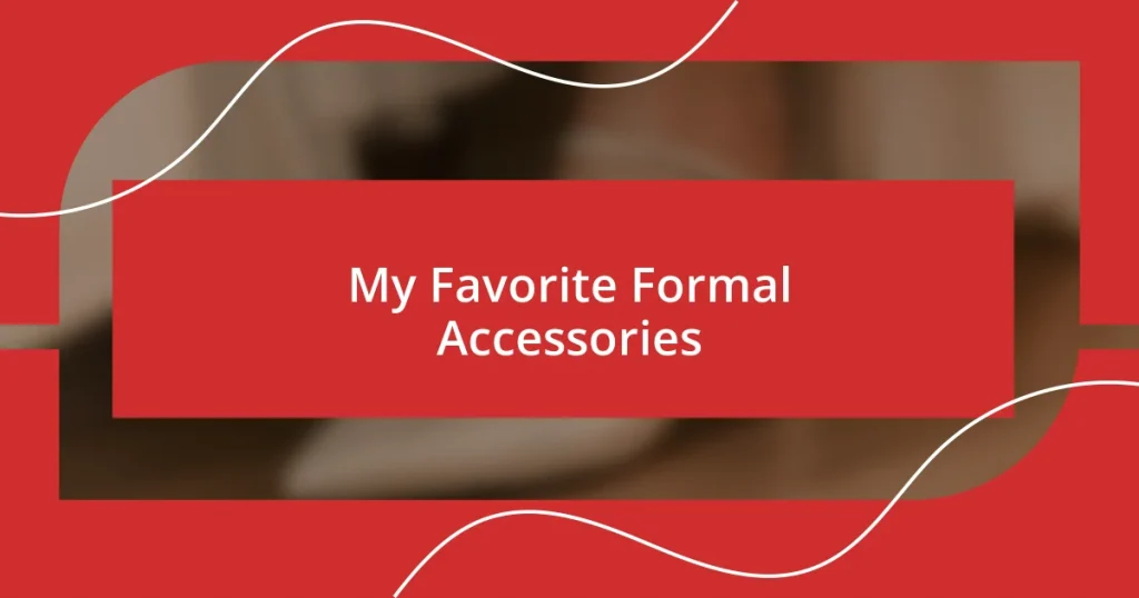 My Favorite Formal Accessories