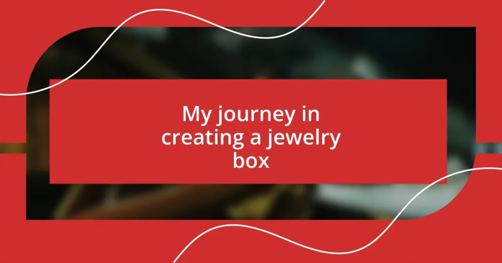 My journey in creating a jewelry box