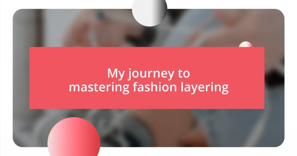 My journey to mastering fashion layering