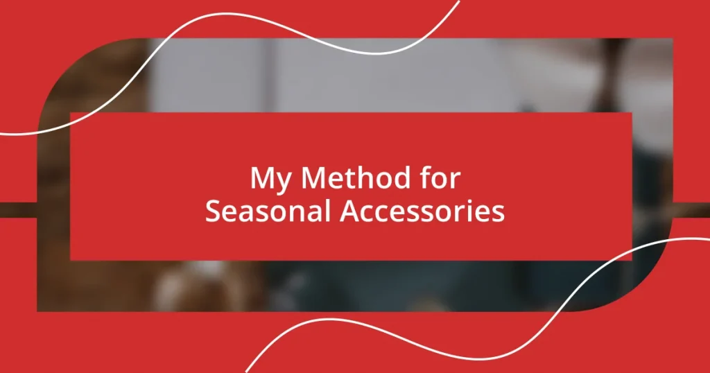 My Method for Seasonal Accessories