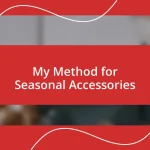 My Method for Seasonal Accessories