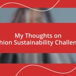 My Thoughts on Fashion Sustainability Challenges