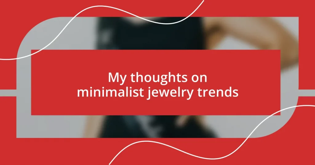 My thoughts on minimalist jewelry trends