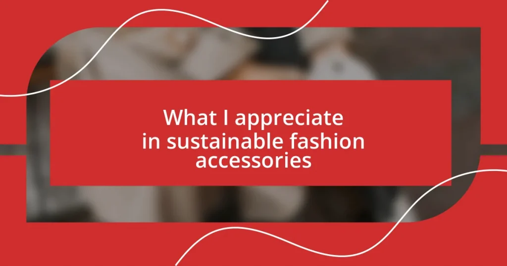 What I appreciate in sustainable fashion accessories