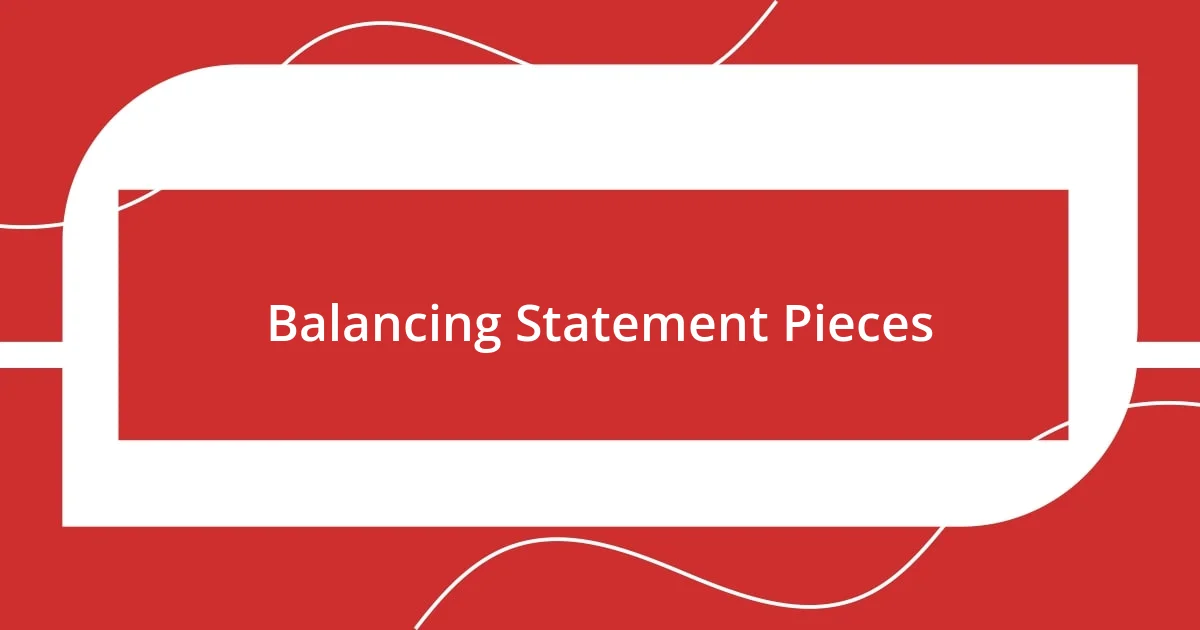 Balancing Statement Pieces