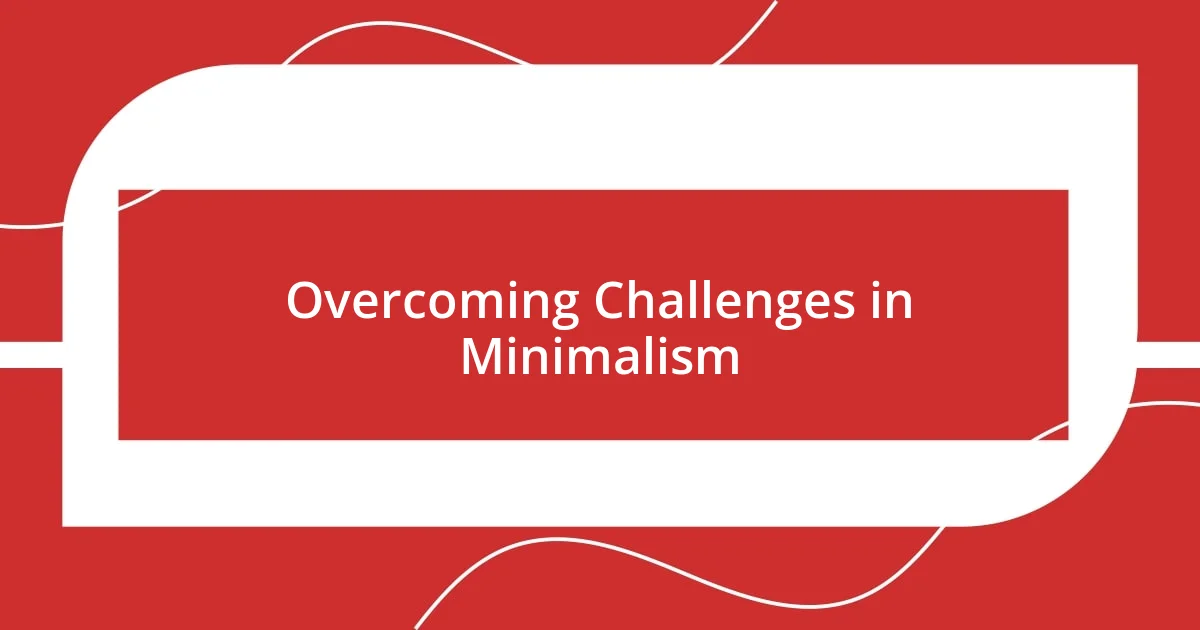 Overcoming Challenges in Minimalism