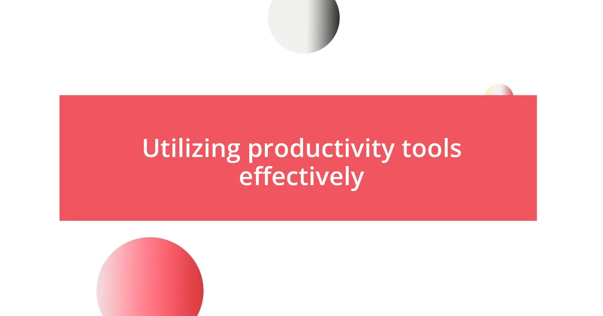 Utilizing productivity tools effectively