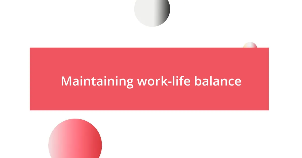 Maintaining work-life balance