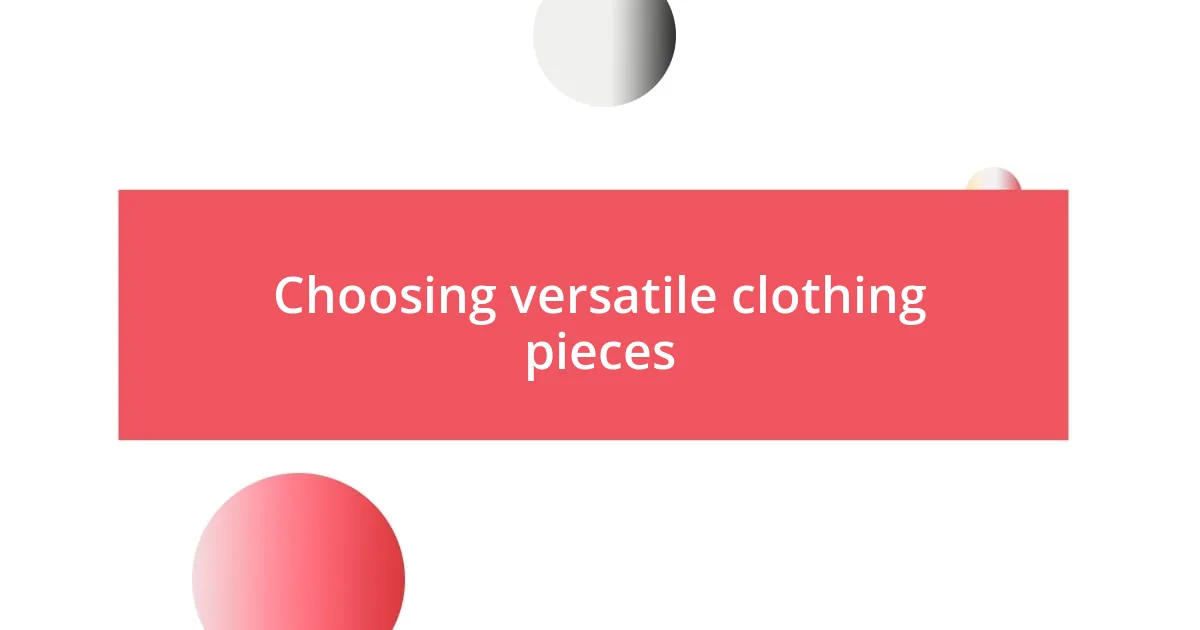 Choosing versatile clothing pieces