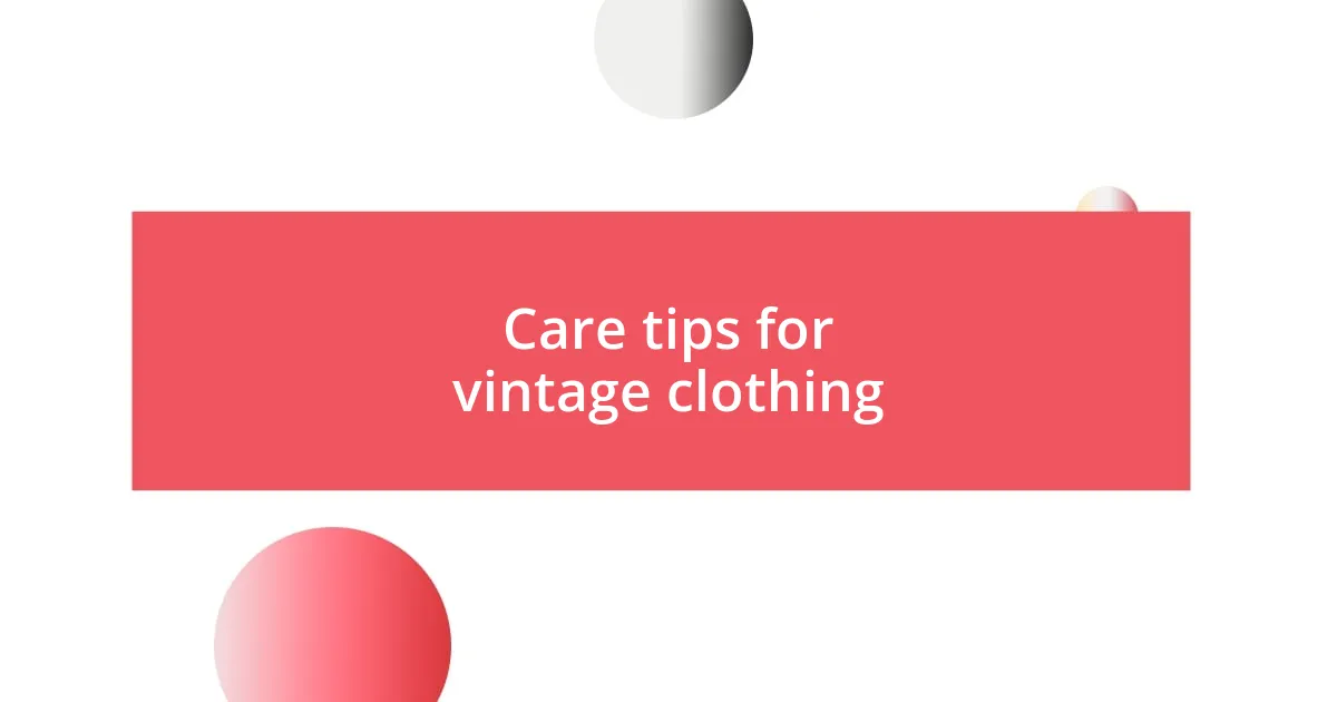 Care tips for vintage clothing