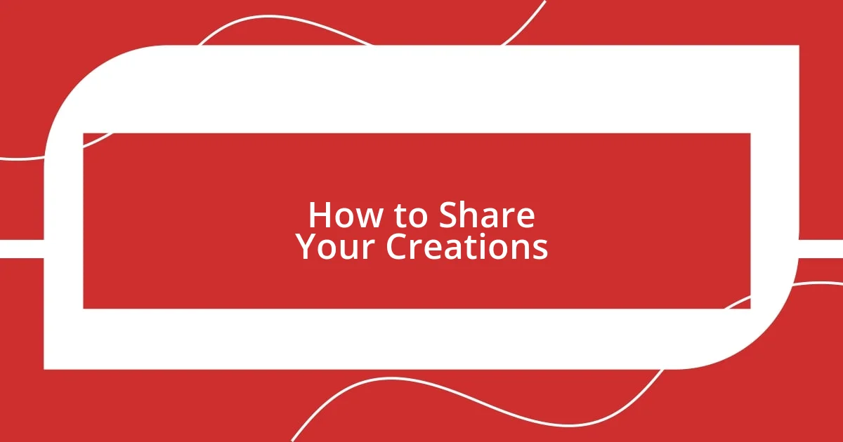 How to Share Your Creations