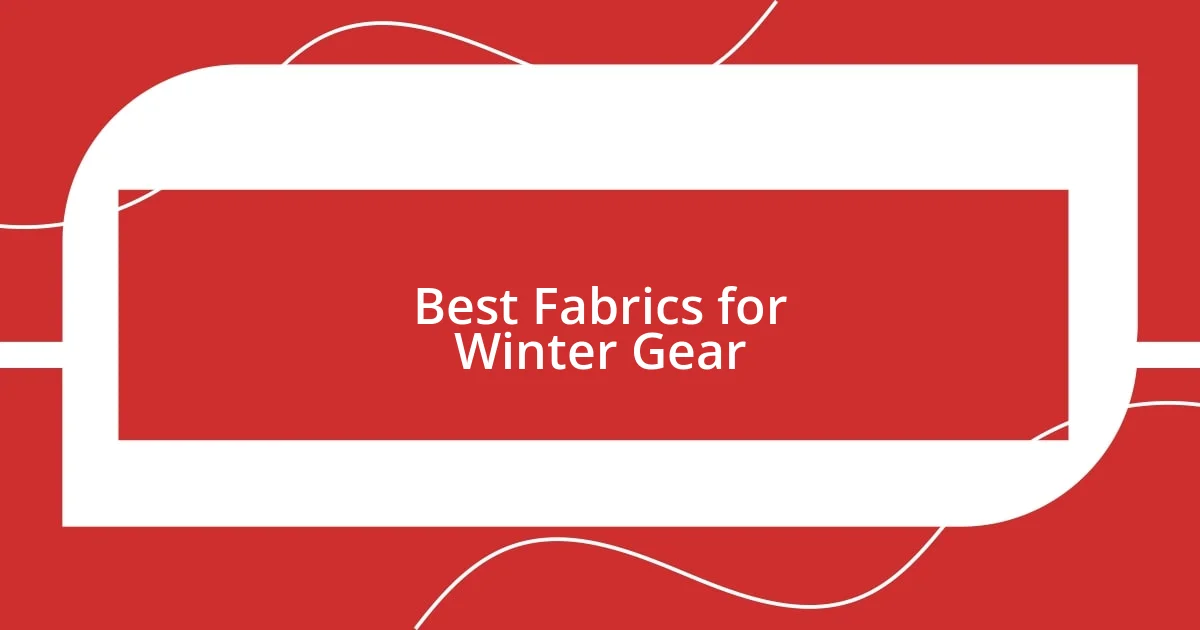 Best Fabrics for Winter Gear