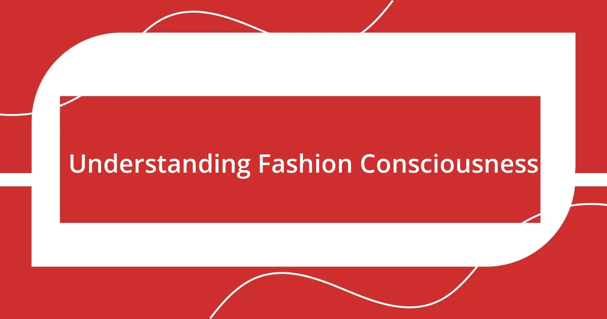 Understanding Fashion Consciousness