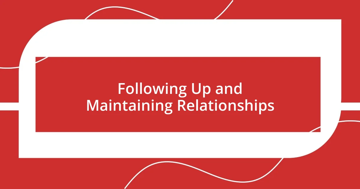 Following Up and Maintaining Relationships