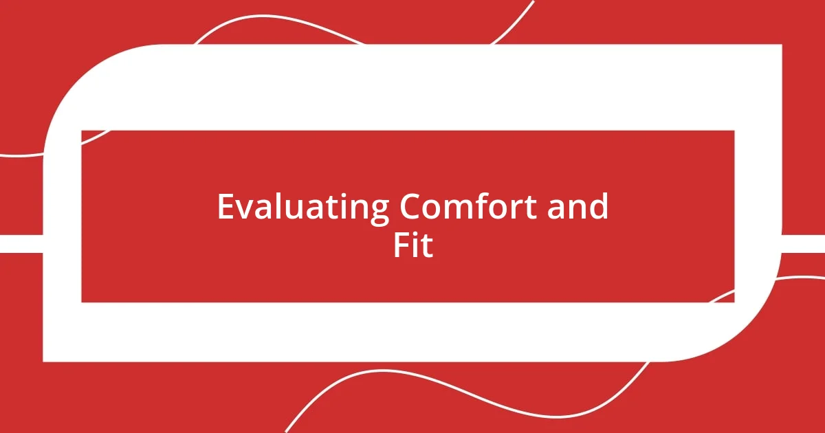 Evaluating Comfort and Fit